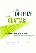A thousand plateaus : capitalism and schizophrenia / Gilles Deleuze, Félix Guattari ; translation and foreword by Brian Massumi.