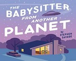 The babysitter from another planet / by Stephen Savage.