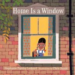 Home is a window / Stephanie Parsley Ledyard ; illustrations by Chris Sasaki.