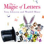 The magic of letters / Tony Johnston and Wendell Minor.