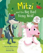 Mitzi and the big bad nosy wolf : a digital citizenship story / by Teresa Bateman ; illustrated by Jannie Ho.