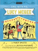 Sing with me, Lucy McGee / by Mary Amato ; illustrated by Jessica Meserve.