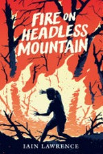 Fire on Headless Mountain / Iain Lawrence.