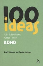 100 ideas for supporting pupils with ADHD / Geoff Kewley and Pauline Latham.
