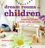 Dream rooms for children : imaginative spaces to sleep, study, and play / Susanna Salk.