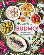 Budmo! : recipes from a Ukrainian kitchen / Anna Voloshyna.