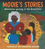 Mooie's stories : Malamiyayu gurang, in the Dreamtime / written and illustrated by 'BurWhela' Ros Kneebone-Dodson.