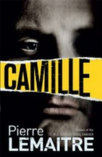 Camille / Pierre Lemaitre ; translated from the French by Frank Wynne.