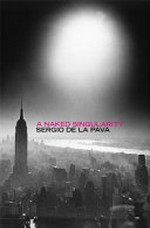 A naked singularity / Sergio De La Pava.