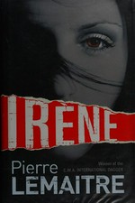 Irene / Pierre Lemaitre ; translated from the French by Frank Wynne.