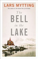 The bell in the lake / Lars Mytting ; translated from the Norwegian by Deborah Dawkin.