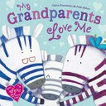 My grandparents love me / [written by] Claire Freedman & [illustrated by] Judi Abbot.