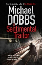 A sentimental traitor / Michael Dobbs.