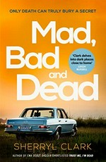 Mad, bad and dead / Sherryl Clark.
