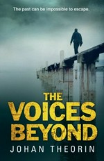 The voices beyond / Johan Theorin ; translated from the Swedish by Marlaine Delargy.