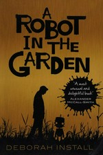 A robot in the garden / Deborah Install.