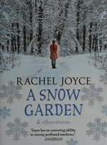 A snow garden and other stories / Rachel Joyce.