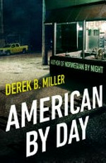 American by day / Derek B. Miller.