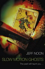 Slow motion ghosts / Jeff Noon.