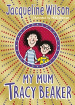 My mum Tracy Beaker / Jacqueline Wilson ; illustrated by Nick Sharratt.