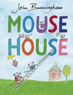 Mouse house / John Burningham.