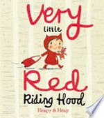 Very Little Red Riding Hood / [written by] Teresa Heapy ; [illustrated by] Sue Heap.
