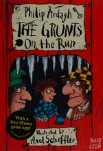 The Grunts on the run / Philip Ardagh ; illustrated by Axel Scheffler.