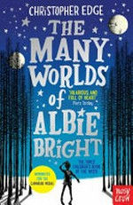 The many worlds of Albie Bright / Christopher Edge.