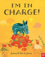 I'm in charge! / Jeanne Willis & Jarvis.