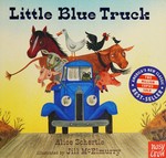 Little Blue Truck / Alice Schertle ; illustrated by Jill McElmurry.