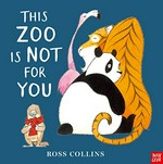 This zoo is not for you / Ross Collins.