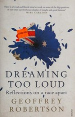 Dreaming too loud : reflections on a race apart / Geoffrey Robertson.