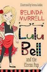 Lulu Bell and the circus pup / Belinda Murrell ; illustrated by Serena Geddes.
