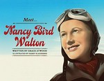 Meet Nancy Bird Walton / written by Grace Atwood, illustrated by Harry Slaghekke.