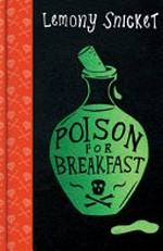 Poison for breakfast / Lemony Snicket ; illustrations by Margaux Kent.