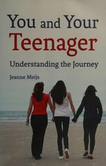 You and your teenager : understanding the journey / by Jeanne Meijs ; translated by Philip and Barbara Mees.