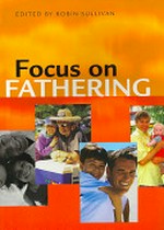 Focus on fathering / edited by Robin Sullivan.