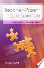 Teacher-parent collaboration : early childhood to adolescence / Louise Porter.