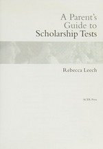 A parent's guide to scholarship tests / Rebecca Leech.