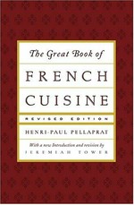 The great book of French cuisine / Henri-Paul Pellaprat ; edited and introduced by Jeremiah Tower.