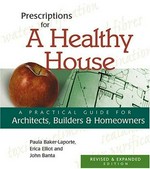 Prescriptions for a healthy house : a practical guide for architects, buiders and homeowners / Paula Baker-Laporte, Erica Elliot and John Banta.