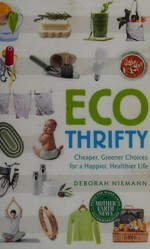 Ecothrifty : cheaper, greener choices for a happier, healthier life / Deborah Niemann.