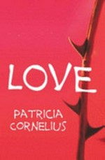 Love / Patricia Cornelius.