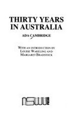 Thirty years in Australia / Ada Cambridge ; with an introduction by Loise Wakeling and Margaret Bradstock