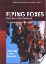 Flying foxes : fruit-bats and blossom-bats of Australia / Leslie Hall and Gregory Richards ; illustrated by Louise Saunders