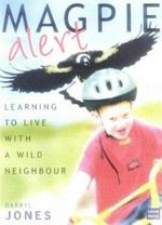 Magpie alert : learning to live with a wild neighbour / Darryl Jones.
