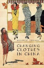 Changing clothes in China : fashion, history, nation / Antonia Finnane.