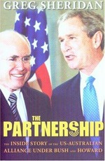 The partnership : the inside story of the US-Australian alliance under Bush and Howard / Greg Sheridan.