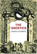 The Gnostics / Jacques Lacarrière ; foreword by Lawrence Durrell ; translated from the French by Nina Rootes.