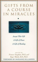 Gifts from a Course in miracles / edited by Frances Vaughan and Roger Walsh ; photographs by Jane English.